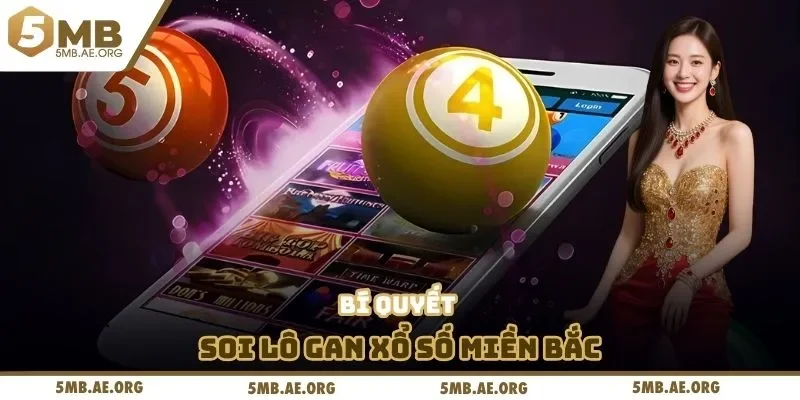 Lô Gan Miền Bắc - 5MB Chia Sẻ Bí Quyết Bắt Chính Xác 3 Bí quyết soi lô gan xổ số miền Bắc