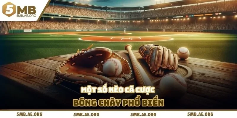 Cá Cược Bóng Chày 5MB - Thông Tin Khái Quát Cho Bạn Mới 3 Một số kèo cá cược bóng chày phổ biến