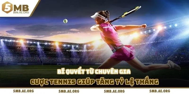 Cá Cược Tennis - Hiểu Kèo, Cách Chơi & Bí Quyết Thắng Lớn 4 Bí quyết từ chuyên gia cược Tennis giúp tăng tỷ lệ thắng