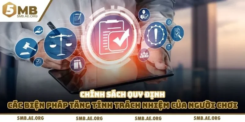 Chính sách quy định các biện pháp tăng tính trách nhiệm của người chơi