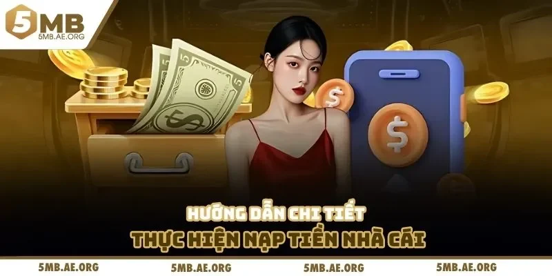 Nạp tiền 5MB 2 Hướng dẫn chi tiết thực hiện nạp tiền nhà cái