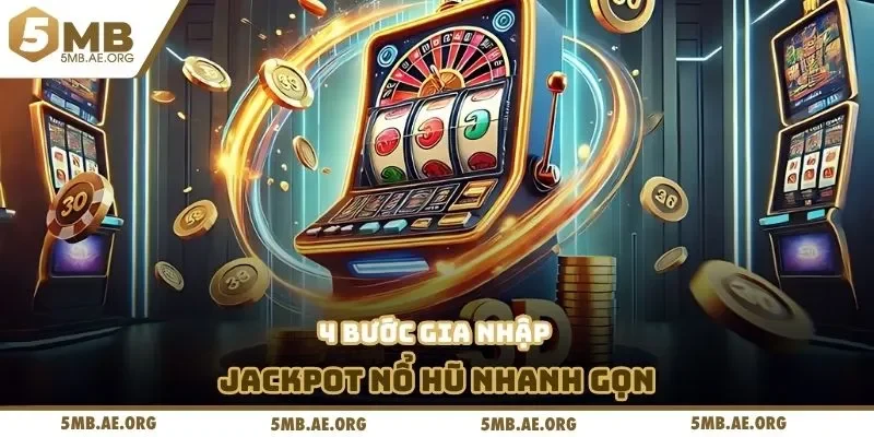 Jackpot Nổ Hũ Siêu Tốc – Trải Nghiệm Săn Thưởng Tại 5MB 3 4 bước gia nhập jackpot nổ hũ nhanh gọn