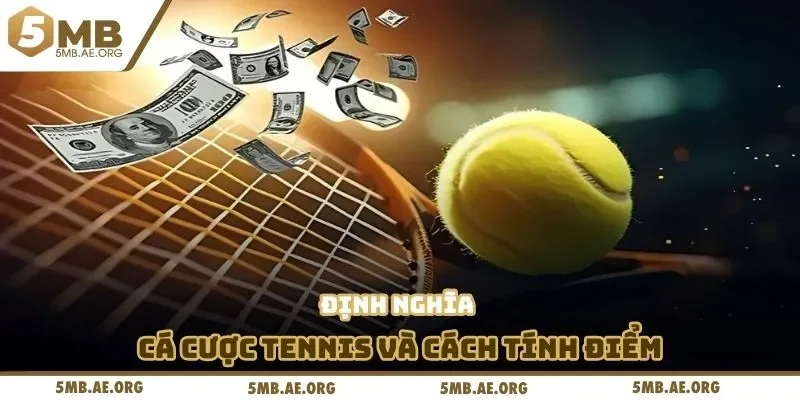 Cá Cược Tennis - Hiểu Kèo, Cách Chơi & Bí Quyết Thắng Lớn 2 Định nghĩa cá cược Tennis và cách tính điểm