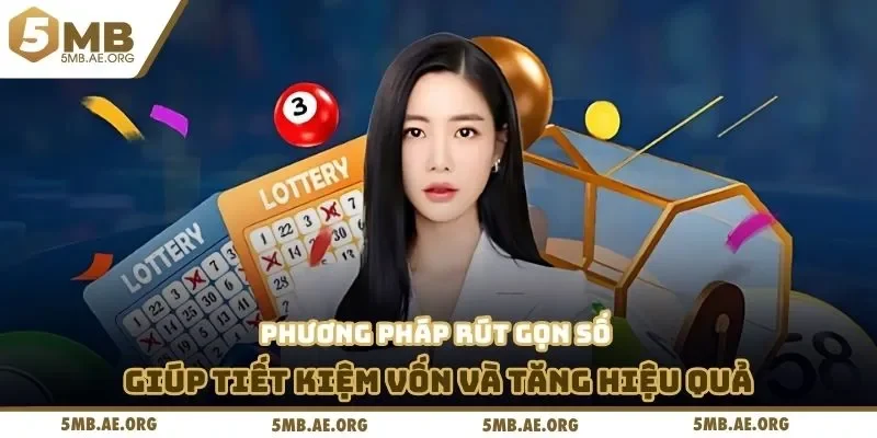 Lô gan miền Nam 3 Phương pháp rút gọn số giúp tiết kiệm vốn và tăng hiệu quả