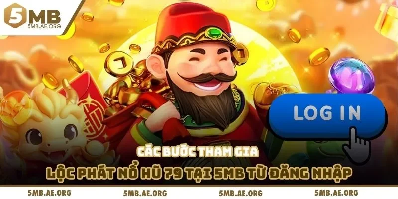 Lộc Phát Nổ Hũ 79 – Săn Jackpot Cực Khủng Tại 5MB 4 Các bước tham gia lộc phát nổ hũ 79 tại 5MB từ đăng nhập