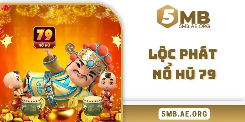 Lộc Phát Nổ Hũ 79