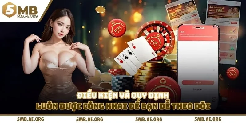 Điều kiện và quy định luôn được công khai để bạn dễ theo dõi