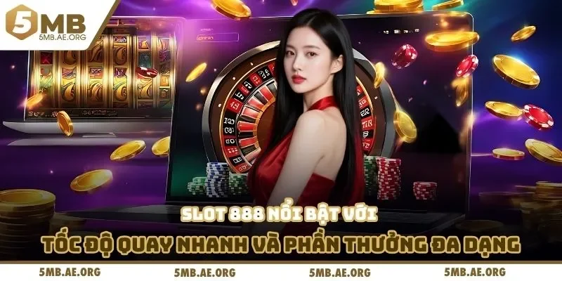 Slot Xèng Nổ Hũ 888 – Săn Thưởng Cực Khủng Tại 5MB 3 Slot 888 nổi bật với tốc độ quay nhanh và phần thưởng đa dạng