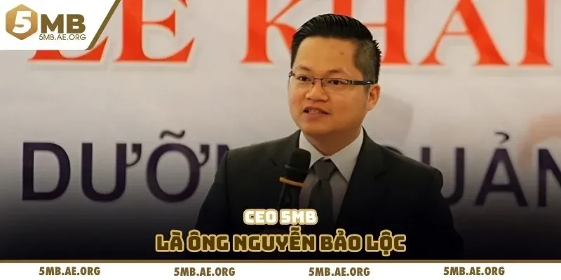 CEO 5MB 1 CEO 5MB là ông Nguyễn Bảo Lộc