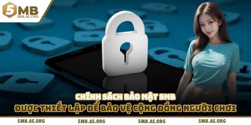 Chính sách bảo mật 5MB được thiết lập để bảo vệ cộng đồng người chơi