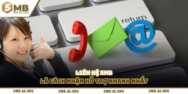 Liên Hệ 5MB 1 Liên hệ 5MB là cách nhận hỗ trợ nhanh nhất