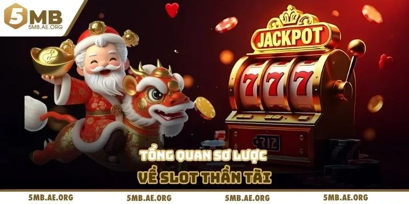 Thần Tài Jackpot Tại 5MB - Cùng Mức Thưởng Hấp Dẫn 2 Tổng quan sơ lược về slot thần tài