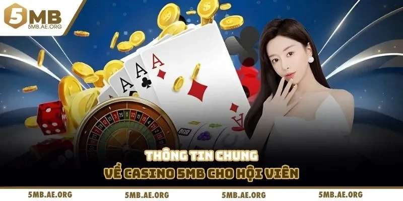 Thông tin chung về casino 5mb cho hội viên
