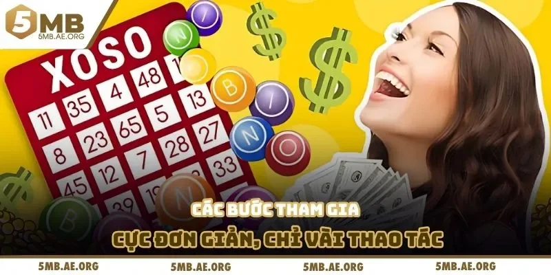 Xổ Số Thần Tài 5MB – Cơ Hội Vàng Đổi Đời Mỗi Ngày 4 Các bước tham gia cực đơn giản, chỉ vài thao tác